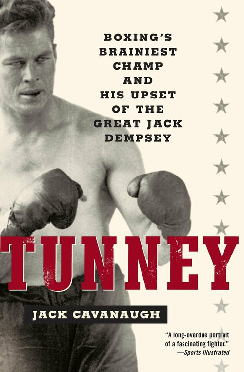 Tunney (Boxing's Brainiest Champ and His Upset of the Great Jack Dempsey) by Jack Cavanaugh, 9780812967838