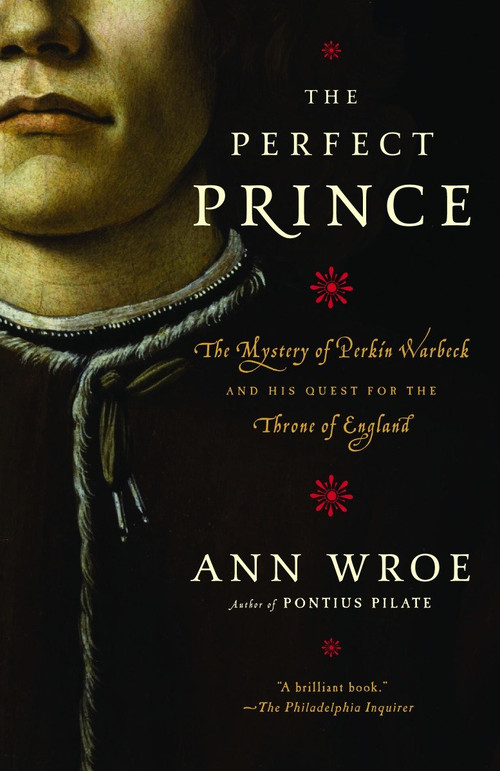 The Perfect Prince (Truth and Deception in Renaissance Europe) by Ann Wroe, 9780812968118