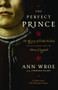 The Perfect Prince (Truth and Deception in Renaissance Europe) by Ann Wroe, 9780812968118