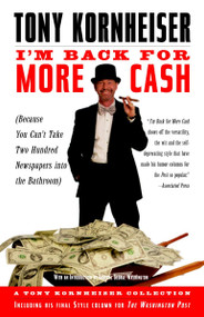 I'm Back for More Cash (A Tony Kornheiser Collection (Because You Can't Take Two Hundred Newspapers intothe Bathroom)) by Tony Kornheiser, 9780812968538