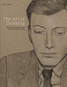 The Art of Drawing (British Masters and Methods Since 1600) by Susan Owens, 9781851777587