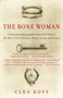 The Bone Woman (A Forensic Anthropologist's Search for Truth in the Mass Graves of Rwanda, Bosnia, Croatia, and Kosovo) by Clea Koff, 9780812968859