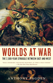 Worlds at War (The 2,500-Year Struggle Between East and West) by Anthony Pagden, 9780812968903