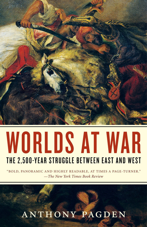 Worlds at War (The 2,500-Year Struggle Between East and West) by Anthony Pagden, 9780812968903