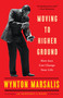 Moving to Higher Ground (How Jazz Can Change Your Life) by Wynton Marsalis, Geoffrey Ward, 9780812969085