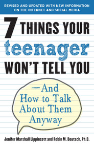 7 Things Your Teenager Won't Tell You (And How to Talk About Them Anyway) by Jenifer Lippincott, Robin M. Deutsch, Ph.D., 9780812969597