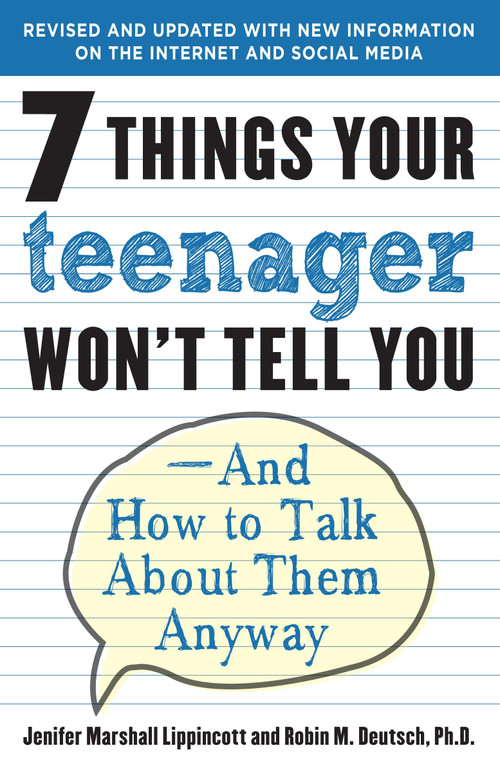 7 Things Your Teenager Won't Tell You (And How to Talk About Them Anyway) by Jenifer Lippincott, Robin M. Deutsch, Ph.D., 9780812969597
