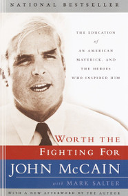 Worth the Fighting For (The Education of an American Maverick, and the Heroes Who Inspired Him) by John McCain, Mark Salter, 9780812969740