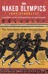 The Naked Olympics (The True Story of the Ancient Games) by Tony Perrottet, 9780812969917