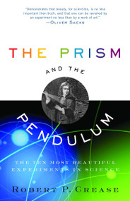 The Prism and the Pendulum (The Ten Most Beautiful Experiments in Science) by Robert Crease, 9780812970623