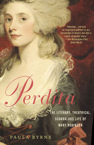 Perdita (The Literary, Theatrical, Scandalous Life of Mary Robinson) by Paula Byrne, 9780812970791