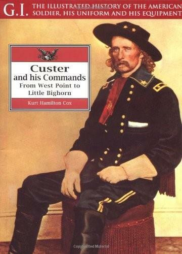 Custer and His Commands (From West Point to Little Bighorn) by John Langellier, Kurt Cox, 9781853673580