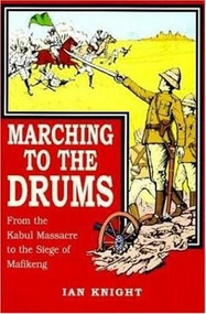 Marching To The Drums (Eyewitness Accounts of War from the Kabul Massacre to the Siege of Mafikeng) by Ian Knight, 9781853673726
