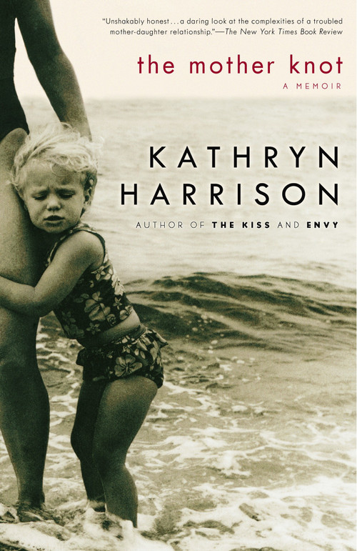The Mother Knot (A Memoir) by Kathryn Harrison, 9780812971507