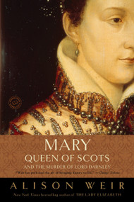 Mary, Queen of Scots, and the Murder of Lord Darnley by Alison Weir, 9780812971514