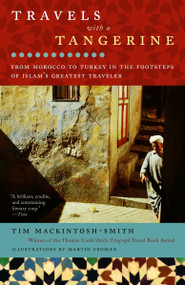Travels with a Tangerine (From Morocco to Turkey in the Footsteps of Islam's Greatest Traveler) by Tim Mackintosh-Smith, Martin Yeoman, 9780812971644