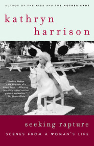 Seeking Rapture (Scenes from a Woman's Life) by Kathryn Harrison, 9780812972054