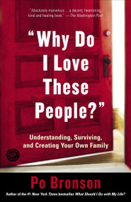"Why Do I Love These People?" (Understanding, Surviving, and Creating Your Own Family) by Po Bronson, 9780812972429