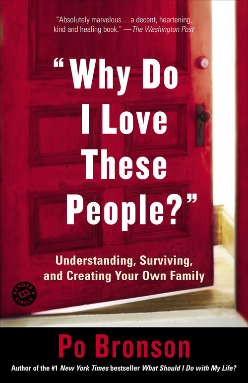 "Why Do I Love These People?" (Understanding, Surviving, and Creating Your Own Family) by Po Bronson, 9780812972429