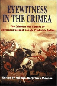 Eyewitness In The Crimea (The Crimean War Letters of Lt.Col.George Frederick Dallas, 1854-1856) by Frederick Dallas George, Michael Hargreave Mawson, 9781853674501