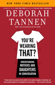 You're Wearing That? (Understanding Mothers and Daughters in Conversation) by Deborah Tannen, 9780812972665