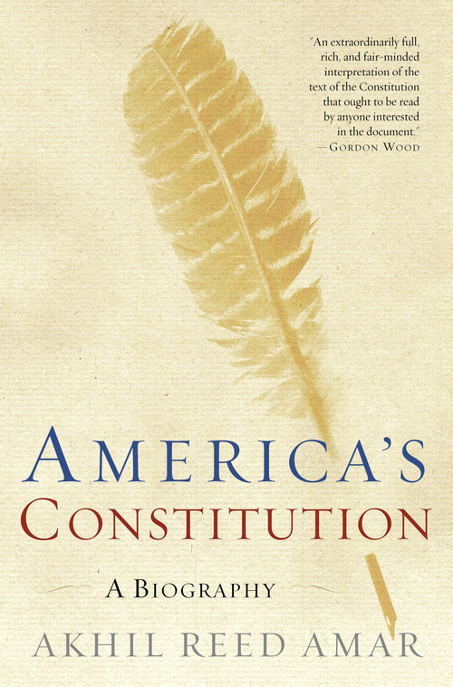 America's Constitution (A Biography) by Akhil Reed Amar, 9780812972726