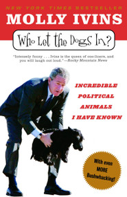 Who Let the Dogs In? (Incredible Political Animals I Have Known) by Molly Ivins, 9780812973075