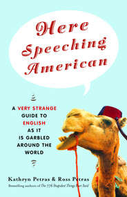Here Speeching American (A Very Strange Guide to English as It Is Garbled Around the World) by Kathryn Petras, Ross Petras, 9780812973150