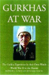 Gurkhas at War (The Gurkira Experience in their Own Words - World War II to the Present) by John Cross, 9781853674945