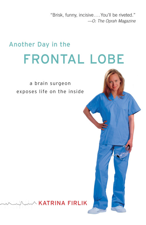 Another Day in the Frontal Lobe (A Brain Surgeon Exposes Life on the Inside) by Katrina Firlik, 9780812973402