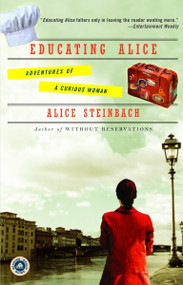 Educating Alice (Adventures of a Curious Woman) by Alice Steinbach, 9780812973600