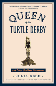 Queen of the Turtle Derby and Other Southern Phenomena (Includes New Essays Published for the First Time) by Julia Reed, 9780812973617