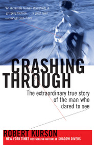 Crashing Through (The Extraordinary True Story of the Man Who Dared to See) by Robert Kurson, 9780812973686