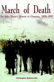 March of Death (Sir John Moore's Retreat to Corunna, 1808-1809) by Christopher Summerville, 9781853675645