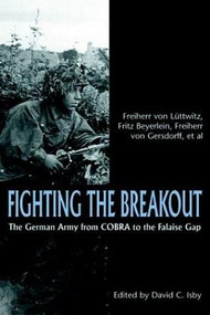 Fighting the Breakout (The German Army in Normandy from COBRA to the Falaise Gap) by Freiherr Von Luttwitz, 9781853675843