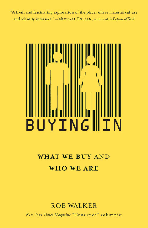 Buying In (What We Buy and Who We Are) by Rob Walker, 9780812974096