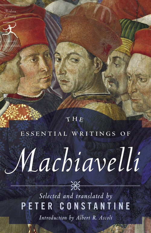 The Essential Writings of Machiavelli by Niccolo Machiavelli, Peter Constantine, Albert Russell Ascoli, 9780812974232