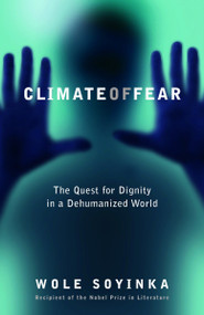 Climate of Fear (The Quest for Dignity in a Dehumanized World) by Wole Soyinka, 9780812974249
