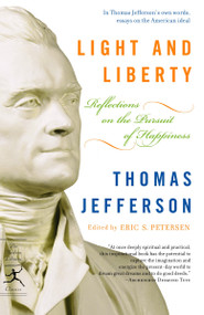 Light and Liberty (Reflections on the Pursuit of Happiness) by Thomas Jefferson, Eric Petersen, 9780812974324