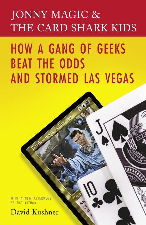 Jonny Magic & the Card Shark Kids (How a Gang of Geeks Beat the Odds and Stormed Las Vegas) by David Kushner, 9780812974386