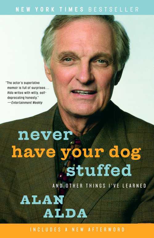 Never Have Your Dog Stuffed (And Other Things I've Learned) by Alan Alda, 9780812974409