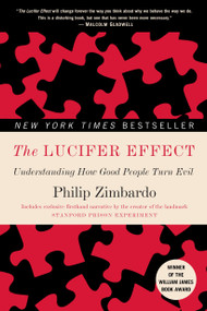 The Lucifer Effect (Understanding How Good People Turn Evil) by Philip Zimbardo, 9780812974447