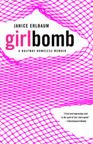 Girlbomb (A Halfway Homeless Memoir) by Janice Erlbaum, 9780812974560