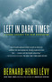 Left in Dark Times (A Stand Against the New Barbarism) by Bernard-Henri Lévy, Benjamin Moser, 9780812974720