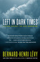Left in Dark Times (A Stand Against the New Barbarism) by Bernard-Henri Lévy, Benjamin Moser, 9780812974720
