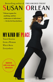 My Kind of Place (Travel Stories from a Woman Who's Been Everywhere) by Susan Orlean, 9780812974874