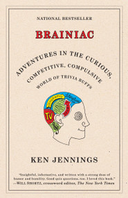 Brainiac (Adventures in the Curious, Competitive, Compulsive World of Trivia Buffs) by Ken Jennings, 9780812974997