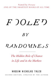 Fooled by Randomness (The Hidden Role of Chance in Life and in the Markets) by Nassim Nicholas Taleb, 9780812975215