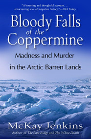 Bloody Falls of the Coppermine (Madness and Murder in the Arctic Barren Lands) by Mckay Jenkins, 9780812975376