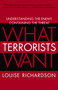What Terrorists Want (Understanding the Enemy, Containing the Threat) by Louise Richardson, 9780812975444